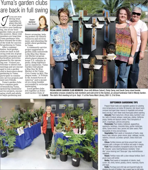  ??  ?? PECAN GROVE GARDEN CLUB MEMBERS (from left) Willene Calvert, Cindy Carey, and Sarah Carey stand beside decorative crosses created by club members and sold at Art in the Garden, an annual fundraiser held in Moody Garden. The club’s first meeting is 6 p.m. Sept. 11 at the Yuma Main Library, 2951 S. 21st Drive.