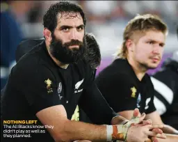  ??  ?? NOTHING LEFT The All Blacks know they didn't play as well as they planned.