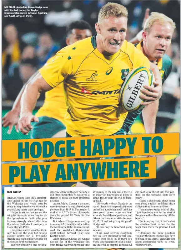  ??  ?? MR FIX- IT: Australia's Reece Hodge runs with the ball during the Rugby Championsh­ip match between Australia and South Africa in Perth.