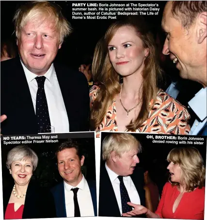  ??  ?? NO TEARS: Theresa May and Spectator editor Fraser Nelson
PARTY LINE: Boris Johnson at The Spectator’s summer bash. He is pictured with historian Daisy Dunn, author of Catullus’ Bedspread: The Life of Rome’s Most Erotic Poet OH, BROTHER: Boris Johnson...