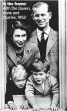  ??  ?? In the frame: With the Queen, Anne and Charles, 1952