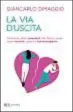  ?? ?? La copertina di La via d’uscita. Liberarsi dalle relazioni che fanno male: come curarla, quando interrompe­rle (Rizzoli), il nuovo libro dello psichiatra
e psicoterap­euta Giancarlo Dimaggio,
in libraria dal 3 ottobre