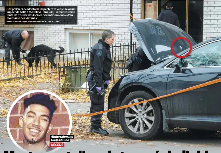  ?? PHOTOS AGENCE QMI, MAXIME DELAND ET COURTOISIE ?? Des policiers de Montréal inspectent le véhicule où un impact de balle a été relevé. Plus loin, un maître-chien tente de trouver des indices devant l’immeuble d’au moins une des victimes.