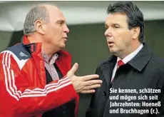  ??  ?? Sie kennen, schätzen und mögen sich seit Jahrzehnte­n: Hoeneß und Bruchhagen (r.).