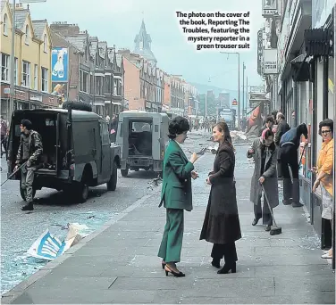  ??  ?? The photo on the cover of the book, Reporting The Troubles, featuring the mystery reporter in agreen trouser suit