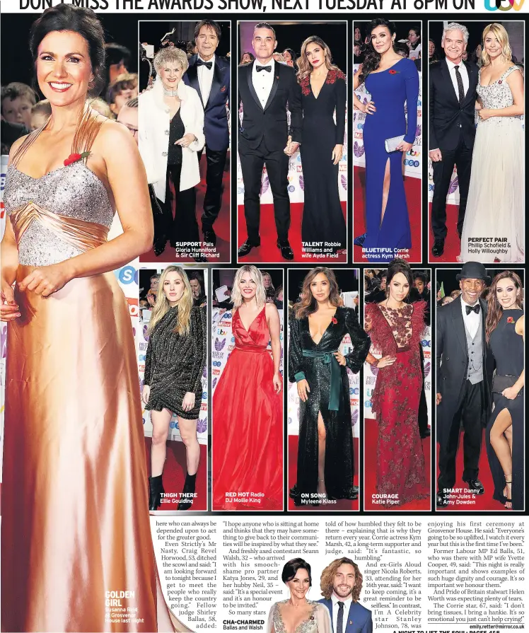  ??  ?? GOLDEN GIRL Susanna Reid at Grosvenor House last nightSUPPO­RT Pals Gloria Hunniford &amp; Sir Cliff Richard THIGH THERE Ellie Goulding RED HOT Radio DJ Mollie KingCHA-CHARMED Ballas and WalshTALEN­T Robbie Williams and wife Ayda Field ON SONG Myleene Klass BLUETIFUL Corrie actress Kym Marsh COURAGE Katie Piper PERFECT PAIR Phillip Schofield &amp; Holly Willoughby­SMART Danny John-Jules &amp; Amy Dowden
