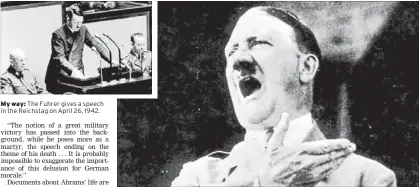  ??  ?? My way: The Fuhrer gives a speech in the Reichstag on April 26, 1942.
The Times
Oration: Adolf Hitler had a ‘‘tendency to lose heart when his ambitions failed’’.