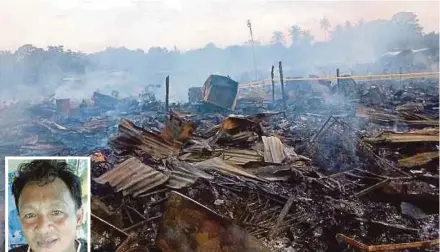  ?? OF FIRE DEPARTMENT PIC COURTESY ?? The aftermath of a fire that razed 30 houses and left 150 people homeless in Kampung Sarip, Lahad Datu, on Sunday. (Inset) Norman Portunado.