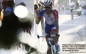  ?? (Photos Dylan Meiffret) ?? Thibaut Pinot a lâché Romain Bardet à  m de l’arrivée pour s’imposer en solitaire au sommet du Faron.