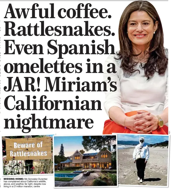  ??  ?? MISSING HOME: Ms Gonzalez Durantez has complained about California’s wildlife, above, and weather, far right, despite now living in a £7 million mansion, centre