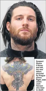  ??  ?? Suspect Shane O’Brien and left, his new tattoo, pictured by Prague police. Right, stab victim Josh Hanson who bled to death