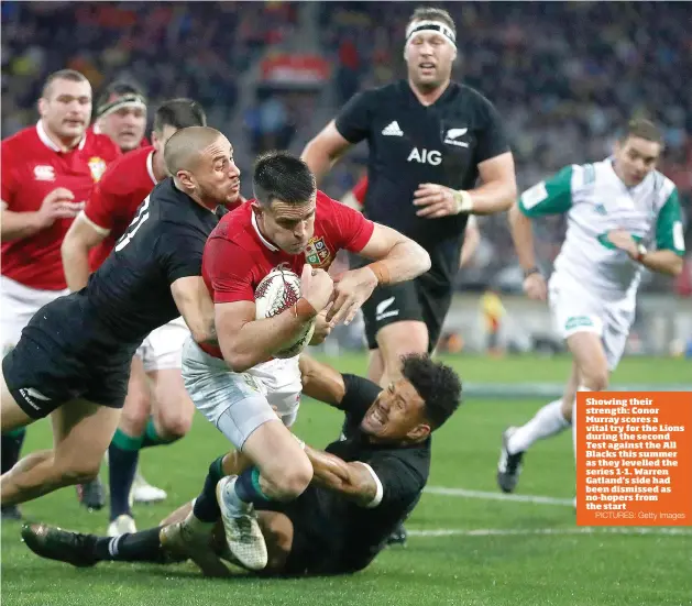  ?? PICTURES: Getty Images ?? Showing their strength: Conor Murray scores a vital try for the Lions during the second Test against the All Blacks this summer as they levelled the series 1-1. Warren Gatland’s side had been dismissed as no-hopers from the start