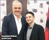  ??  ?? Kryeminist­ri Edi Rama me Alex Soros