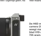  ??  ?? De H6D middenform­aat spiegelref­lexcamera (links) met 50-megapixel body weegt maar liefst twee kilo. De Hasselblad X1D-systeemcam­era weegt slechts 725 gram, maar gebruikt hetzelfde formaat sensor!