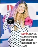  ??  ?? SOFÍA REYES. El mejor video fue para la mexicana por R.I.P.