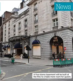  ?? ?? A five-storey basement will be built at the Ritz to create more room for guests