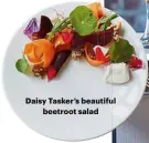  ??  ?? Daisy Tasker’s beautiful beetroot salad