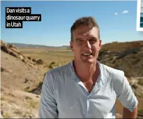  ?? ?? Dan visits a dinosaur quarry in Utah