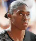  ??  ?? Caster Semenya