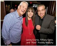  ??  ?? Lenny Clarke, Tiffany Ortiz, and “Fast” Freddy Murphy