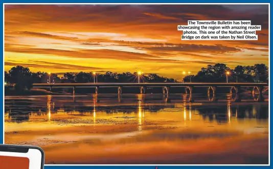  ?? ?? The Townsville Bulletin has been showcasing the region with amazing reader photos. This one of the Nathan Street Bridge on dark was taken by Neil Olsen.