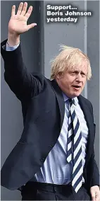  ??  ?? Support... Boris Johnson yesterday