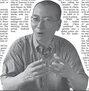  ?? AP Liu Xiaobo ?? “There is no force that can put an end to the human quest for freedom, and China will in the end become a nation ruled by law, where human rights reign supreme.”