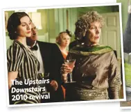  ??  ?? The Upstairs Downstairs
2010 revival