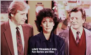  ??  ?? LOVE TRIANGLE With Ken Barlow and Mike