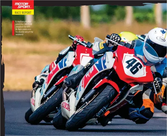  ??  ?? 1. Mathana Kumar pilots his CBR 250R ahead of the rest.2. Rajiv celebrates his double win of the weekend