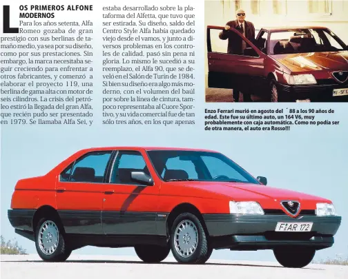  ??  ?? Enzo Ferrari murió en agosto del ´88 a los 90 años de edad. Este fue su último auto, un 164 V6, muy probableme­nte con caja automática. Como no podía ser de otra manera, el auto era Rosso!!!