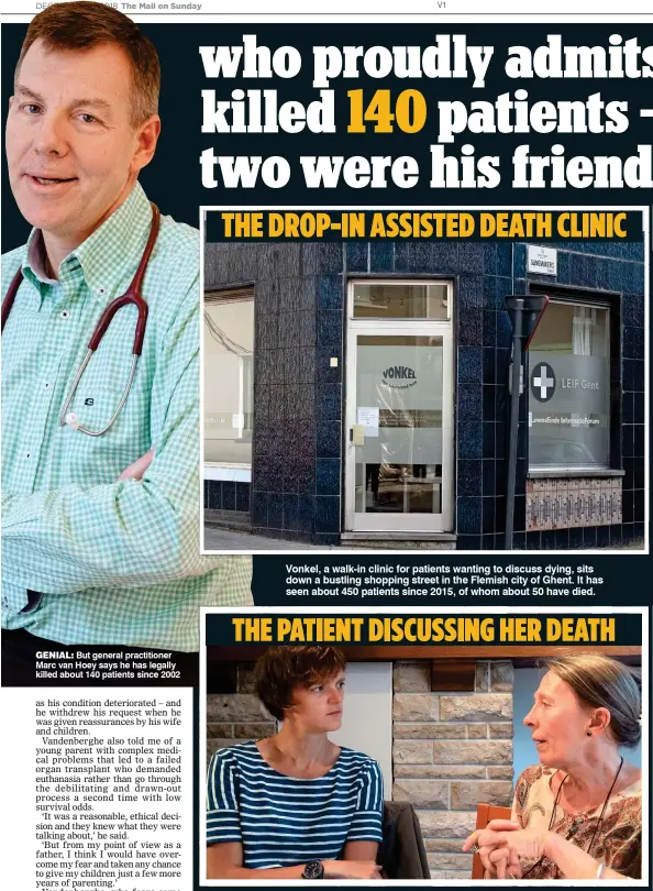  ??  ?? GENIAL: But general practition­er Marc van Hoey says he has legally killed about 140 patients since 2002 THE DROP-IN ASSISTED DEATH CLINIC THE PATIENT DISCUSSING HER DEATH Vonkel, a walk-in clinic for patients wanting to discuss dying, sits down a bustling shopping street in the Flemish city of Ghent. It has seen about 450 patients since 2015, of whom about 50 have died. Amy de Schutter, left, is only 32 but after fighting mental health issues for two decades has been granted euthanasia. Her psychiatri­st is Lieve Thienpont, right, a leading advocate of euthanasia who runs the walk-in clinic above and now faces criminal charges in another case.