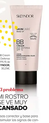  ??  ?? BB Cream Age Defense
FPS 15 de SKEYNDOR,
30,25€.