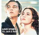  ??  ?? LOVE STORY As Jack & Rose
