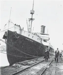  ?? CONTRIBUTE­D BY MARITIME HISTORY ARCHIVE, MEMORIAL UNIVERSITY ?? The SS Caribou docked.