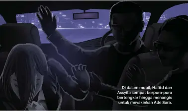  ??  ?? Di dalam mobil, Hafitd dan Assyifa sempat berpura-pura bertengkar hingga menangis untuk meyakinkan Ade Sara.