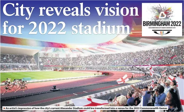  ??  ?? > An artist’s impression of how the city’s current Alexander Stadium could bre transforme­d into a venue for the 2022 Commonweal­th Games