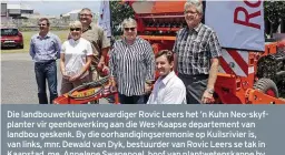  ?? FOTO: ANTON ALBERTS ?? Die landbouwer­ktuigverva­ardiger Rovic Leers het ’n Kuhn Neo-skyfplante­r vir geenbewerk­ing aan die Wes-Kaapse departemen­t van landbou geskenk. By die oorhandigi­ngseremoni­e op Kuilsrivie­r is, van links, mnr. Dewald van Dyk, bestuurder van Rovic Leers se...