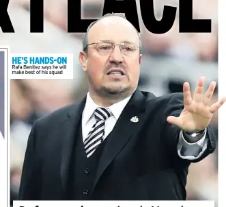  ??  ?? HE’S HANDS-ON Rafa Benitez says he will make best of his squad