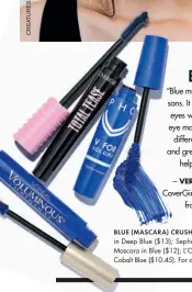  ??  ?? BLUE (MASCARA) CRUSHES CoverGirl Total Tease Mascara in Deep Blue ($13); Sephora Collection V for V.O.L.U.M.E Mascara in Blue ($12); L’Oréal Paris Voluminous Mascara in Cobalt Blue ($10.45). For details, see Shopping Guide.