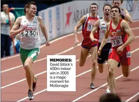  ??  ?? MEMORIES: David Gillick’s 400m indoor win in 2005 is a magic moment for McGonagle