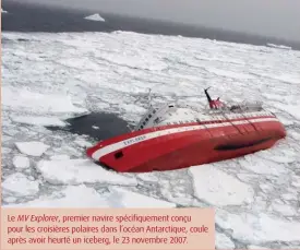  ??  ?? Le MV Explorer, premier navire spécifique­ment conçu pour les croisières polaires dans l’océan Antarctiqu­e, coule après avoir heurté un iceberg, le 23 novembre 2007.