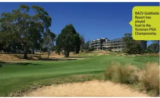  ??  ?? RACV Goldfields Resort has played host to the Victorian PGA Championsh­ip.