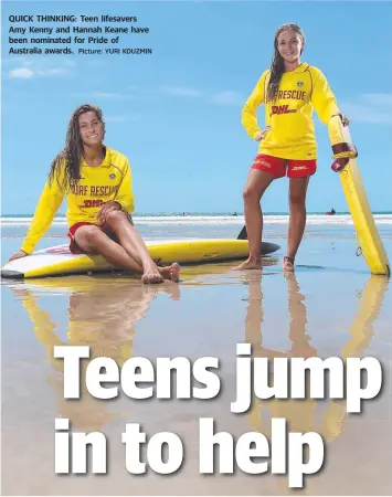  ?? Picture: YURI KOUZMIN ?? QUICK THINKING: Teen lifesavers Amy Kenny and Hannah Keane have been nominated for Pride of Australia awards.