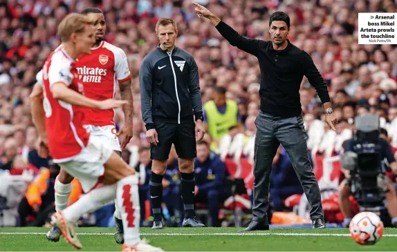  ?? Nick Potts/PA ?? > Arsenal boss Mikel Arteta prowls the touchline