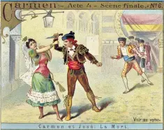  ??  ?? Eh bien! Damnée!’ – Don José stabs Carmen, as depicted on a Liebig trade card, 1895