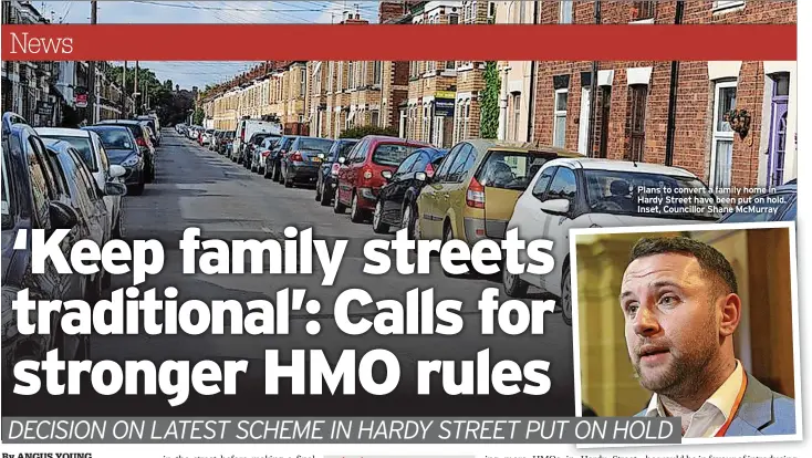  ?? ?? Plans to convert a family home in Hardy Street have been put on hold. Inset, Councillor Shane Mcmurray