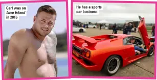  ??  ?? Carl was on Love Island in 2016
He has a sports car business