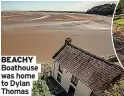  ?? ?? BEACHY Boathouse was home to Dylan Thomas