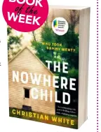  ??  ?? The Nowhere Child by Christian White (Hachette, RRP $34.99).